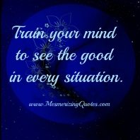 Train-your-mind-to-see-the-good-in-every-situation